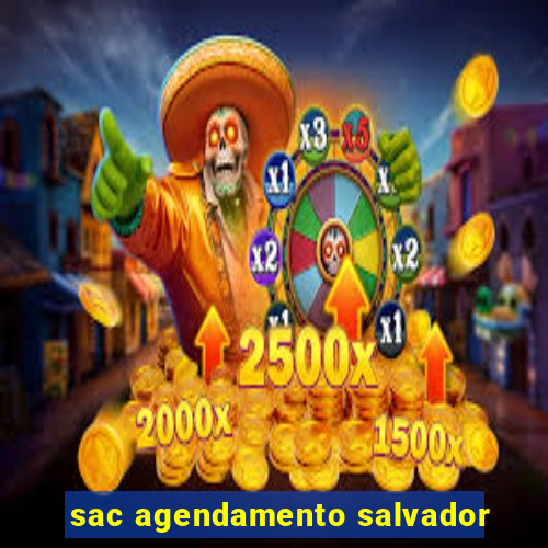 sac agendamento salvador